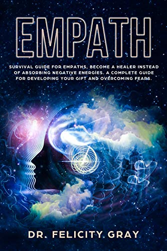 Book Cover Empath: The Experience of Understand Another Person's. A Complete Guide for Developing Your Gift and Overcome Fears. Use Emotional Intelligence to Maximizing Your Potential and Self-Awareness.