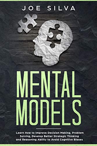 Book Cover Mental Models: Learn How to Improve Decision Making, Problem Solving, Develop Better Strategic Thinking and Reasoning Ability to Avoid Cognitive Biases
