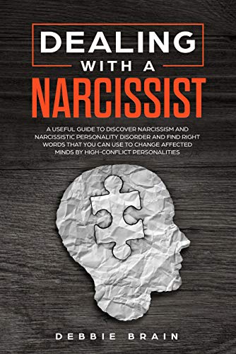 Book Cover Dealing with a Narcissist: A Useful Guide to Discover Narcissism and Narcissistic Personality Disorder and Find Right Words that You Can Use to Change Affected Minds by High-Conflict Personalities