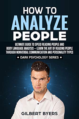 Book Cover How to Analyze People: Ultimate Guide to Speed Reading People and Body Language Analysis –Learn The Art of Reading People through Nonverbal Communication ... Personality Types (Dark Psychology Series)