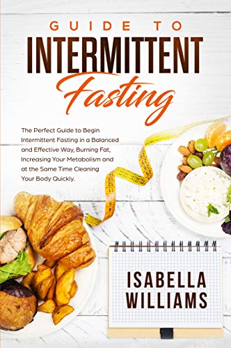 Book Cover Guide to Intermittent Fasting: The Perfect Guide to Begin Intermittent Fasting in a Balanced and Effective Way, Burning Fat, Increasing Your Metabolism and at the Same Time Cleaning Your Body Quickly
