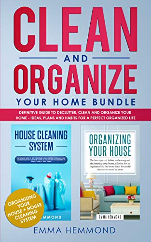 Book Cover Clean and Organize Your Home Bundle: Organizing your House + House Cleaning System - Definitive Guide to Declutter, Clean and Organize Your Home - Ideas, Plans and Habits for a Perfect Organized Life