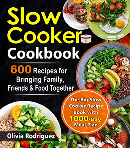 Book Cover Slow Cooker Cookbook: 600 Recipes for Bringing Family, Friends, and Food Together- The Big Slow Cooker Recipe Book  with 1000-Day Meal Plan