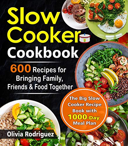 Slow Cooker Cookbook: 600 Recipes for Bringing Family, Friends, and Food Together- The Big Slow Cooker Recipe Book  with 1000-Day Meal Plan