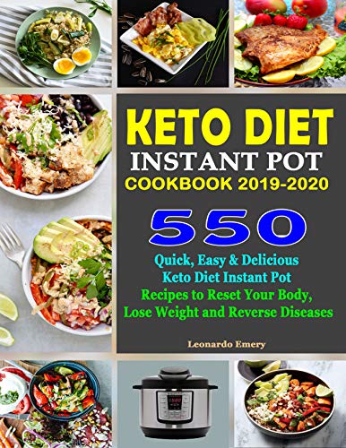 Book Cover Keto Diet Instant Pot Cookbook 2019-2020: 550 Quick, Easy & Delicious Keto Diet  Instant Pot Recipes to Reset Your Body,  Lose Weight and Reverse Diseases