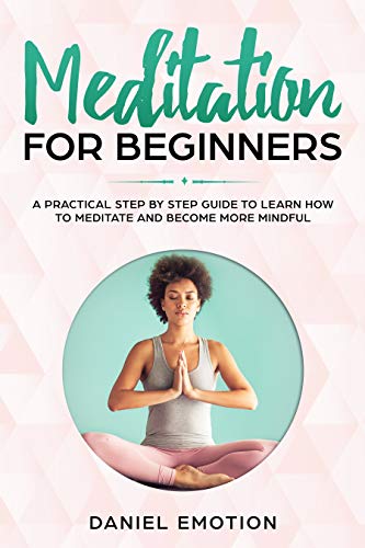Book Cover Meditation for Beginners: A Practical Step by Step Guide To Learn How To Meditate and Become More Mindful (Meditation Mastery Book 2)