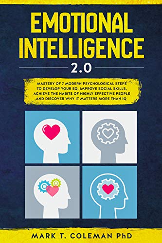 Book Cover Emotional Intelligence 2.0: Mastery of 7 Modern Psychological Steps to Develop Your EQ, Improve Social Skills, Achieve the Habits of Highly Effective People and Discover Why it Matters More than IQ