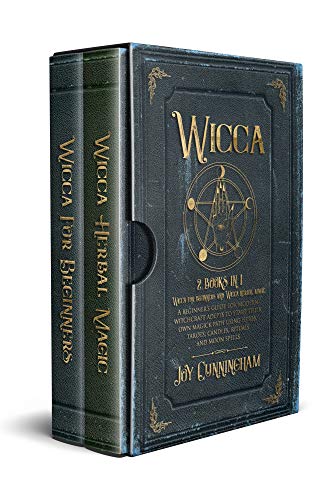 Wicca: 2 books in 1  -Wicca for beginners and Wicca herbal magic-  A beginner's guide for modern witchcraft adepts to start their own magick path using herbs, tarots, candles, rituals and moon spells
