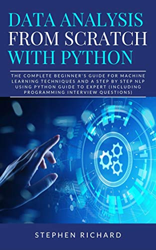 Book Cover Data Analysis from Scratch with Python: The Complete Beginner's Guide for Machine Learning Techniques and A Step By Step NLP using Python Guide To Expert (Including Programming Interview Questions)