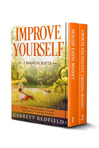 IMPROVE YOURSELF: 2 Manuscripts - Healthy Eating Mindset, Growth and Positive Thinking Mindset