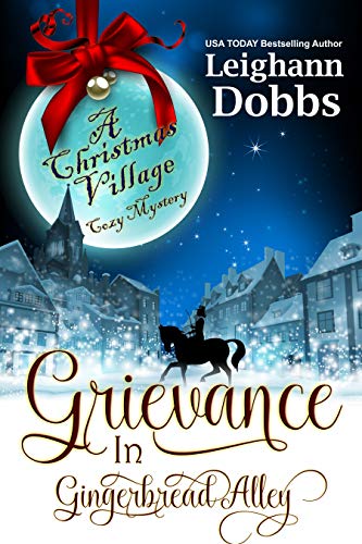 Grievance in Gingerbread Alley (Christmas Village Cozy Mystery Book 2)