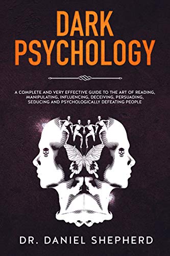 Book Cover Dark Psychology: A Complete and Very Effective Guide to the Art of Reading, Manipulating, Influencing, Deceiving, Persuading, Seducing and Psychologically Defeating People