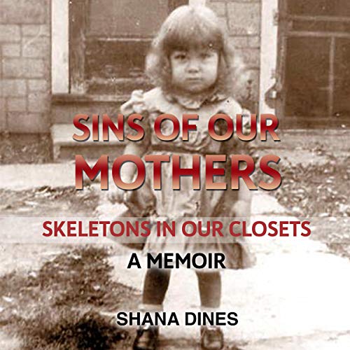 Sins of Our Mothers: Skeletons in Our Closets