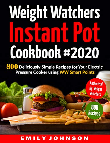Book Cover Weight Watchers Instant Pot Cookbook #2020: 800 Deliciously Simple Recipes for Your Electric Pressure Cooker Using WW Smart Points