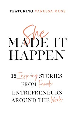 Book Cover She Made It Happen: 15 Inspiring Stories from Female Entrepreneurs Around the World