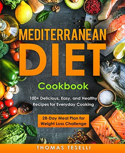Book Cover Mediterranean Diet Cookbook: 100+ Delicious, Easy, and Healthy Recipes for Everyday Cooking - 28-Day Meal Plan for Weight Loss Challenge