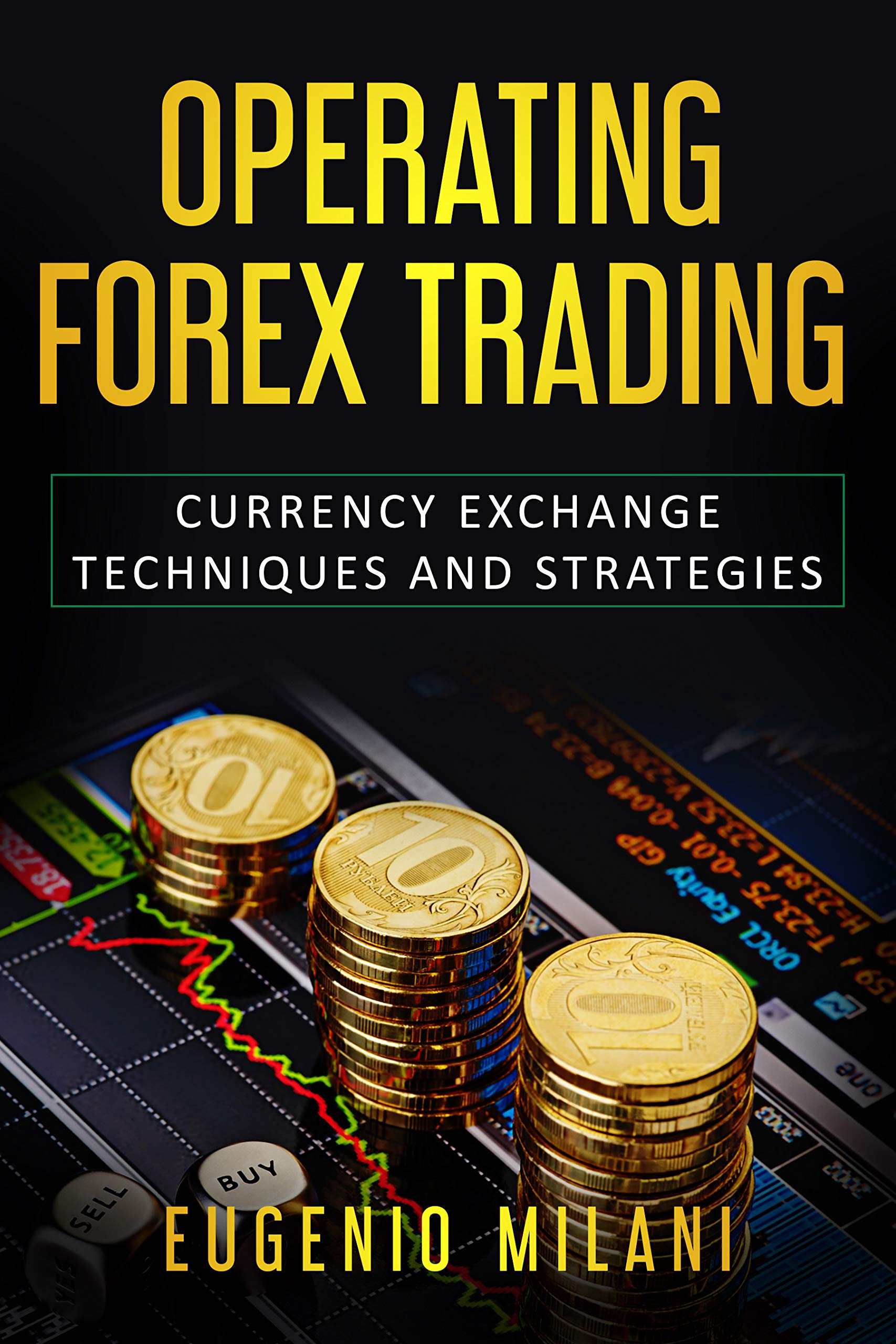 OPERATING FOREX TRADING: Currency Exchange Techniques and Strategies