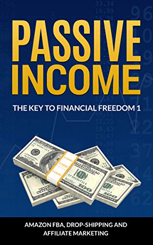 Book Cover Passive Income. The Key To Financial Freedom:  Escape the rat race and make money while you sleep. (Including Amazon FBA, Drop-Shipping and Affiliate Marketing) ... The Key To Financial Freedom Book 1)