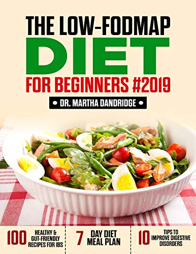 Book Cover The  LOW-FODMAP Diet  For Beginners #2019: 100 Healthy & Gut-Friendly Recipes  for IBS, 7-Day Diet Meal Plan, and 10 Tips to Improve Digestive Disorders