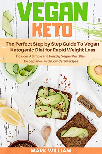 Book Cover Vegan Keto: The Perfect Step by Step Guide To Vegan Ketogenic Diet for Rapid Weight Loss: Includes A Simple and Healthy Vegan Meal Plan for Beginners with Low-Carb Recipes