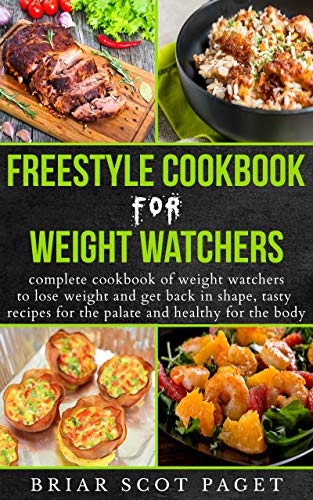 Book Cover Freestyle Cookbook For Weight Watchers: Complete cookbook of weight watchers to lose weight and get back in shape, tasty recipes for the palate  and healthy for the body
