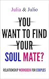 Relationship workbook for couples: Would you like to meet your soul mate? In these pages, you will discover the deepest reasons that can hinder the realization of your dream.