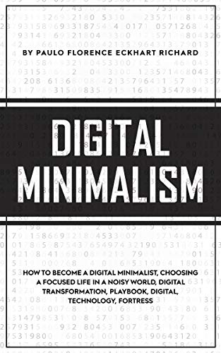 Book Cover DIGITAL MINIMALISM:  How To Become A Digital Minimalist, Choosing a Focused Life in a Noisy World, Digital Transformation, Playbook, Digital, Technology, Fortress