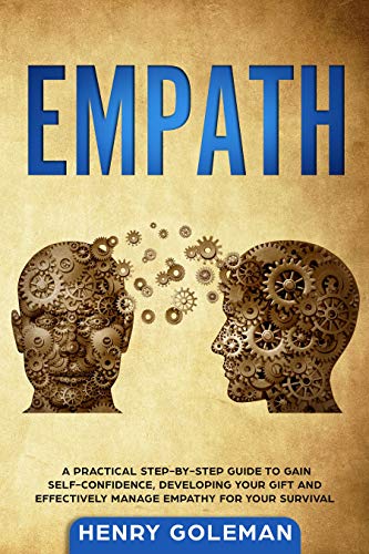 Book Cover Empath: A Practical Step-By-Step Guide to Gain Self-Confidence, Developing Your Gift and Effectively Managing Empathy for Your Survival