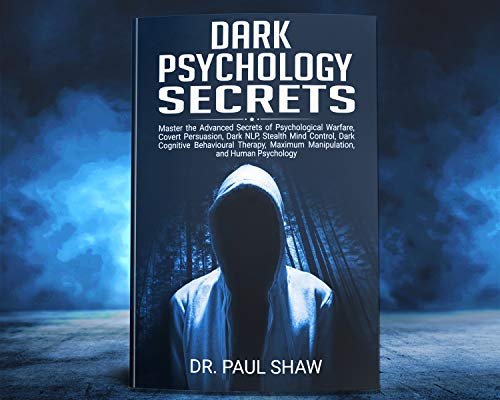 Book Cover Dark Psychology Secrets: Master the Advanced Secrets of Psychological Warfare, Covert Persuasion, NLP, Stealth Mind Control, Dark Cognitive Behavioral ... Manipulation and Human Psychology