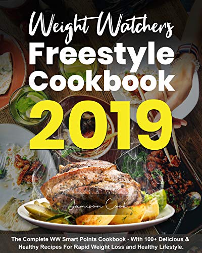 Book Cover Weight Watchers Freestyle Cookbook 2019: The Complete WW Smart Points Cookbook - With 100+ Delicious & Healthy Recipes For Rapid Weight Loss and Healthy Lifestyle.