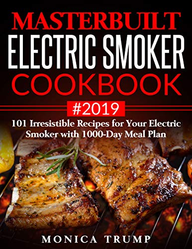 Book Cover Masterbuilt Electric Smoker Cookbook #2019: 101 Irresistible Recipes for Your Electric Smoker with 1000-Day Meal Plan