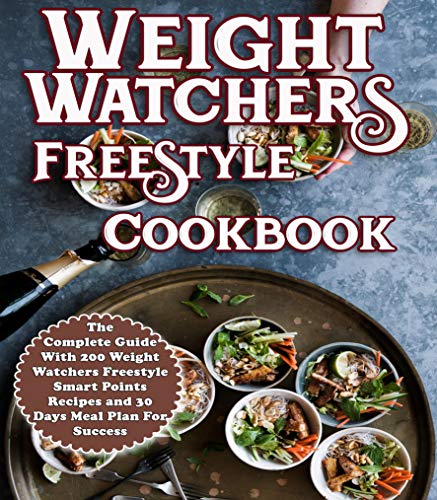 Book Cover Weight Watchers Freestyle Cookbook: The Complete Guide With 200 Weight Watchers Freestyle Smart Points Recipes and 30 Days Meal Plan Success (Weight Watchers Cookbook Book 1)