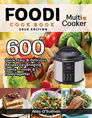 Book Cover Foodi Multi-Cooker Cookbook  #2019: 600 Quick, Easy & Delicious Recipes For Bringing, Family, Friends & Food Together