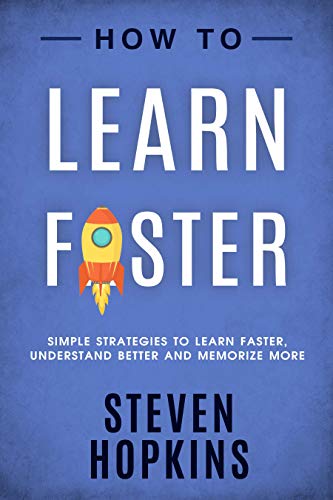 Book Cover How to Learn Faster: Simple Strategies to Learn Faster, Understand Better and Memorize More (90-Minute Success Guide Book 6)