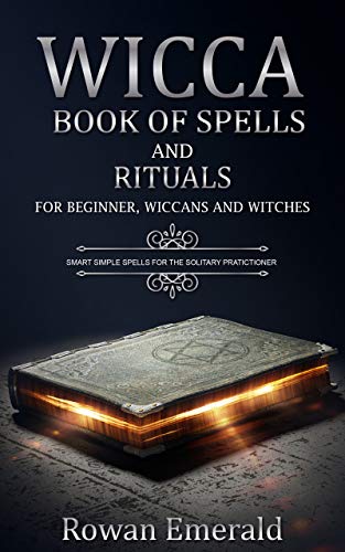 Book Cover Wicca: Book of Spells and Rituals for beginners, Wiccans and Witches. Smart simple Spells for the Solitary Pratictioner