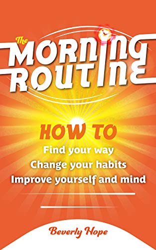 Book Cover Morning Routine: How to find your way, change your habits, improve yourself and mind