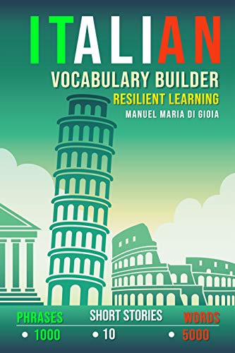 Book Cover Italian Vocabulary Builder: Resilient Learning Method (over 5000 words, over 1000 Phrases, 10 Italian Short Stories). A new Italian Phrasebook to learn Italian Language Smartly (Italian Edition)