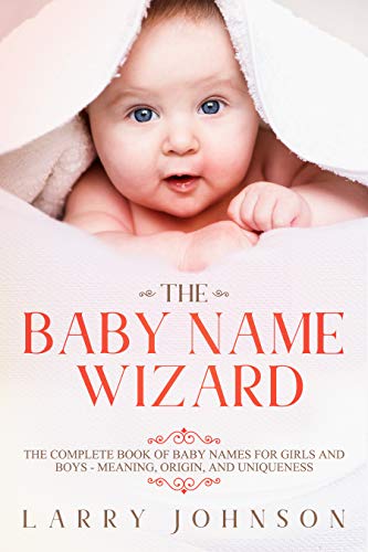 Book Cover The Baby Name Wizard: The Complete Book of Baby Names for Girls and Boys - Meaning, Origin, and Uniqueness