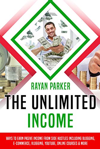 Book Cover The Unlimited Income: Ways To Earn Pasive Income from Side Hustles Including Blogging, E-commerce, Vlogging, Youtube, Online Courses & More