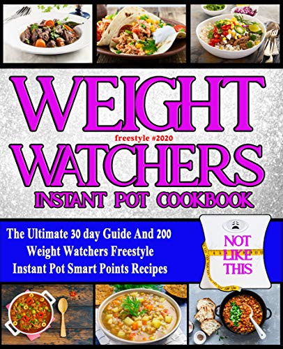 Book Cover Weight Watchers Freestyle Instant Pot Cookbook 2020: The Ultimate 30 day Guide And 200 Weight Watchers Freestyle Instant Pot Smart Points Recipes (Weight Watchers Instant Pot Recipes 1)
