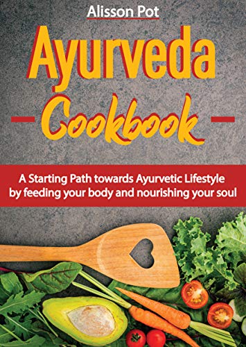 Book Cover Ayurveda Cookbook: A Starting Path towards Ayurvetic Lifestyle by feeding your body and nourishing your soul