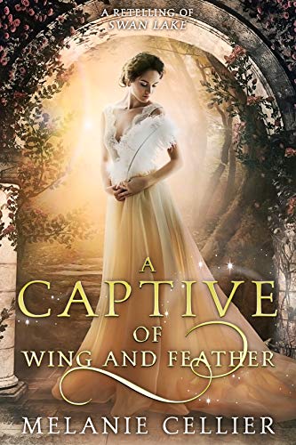 Book Cover A Captive of Wing and Feather: A Retelling of Swan Lake (Beyond the Four Kingdoms Book 5)