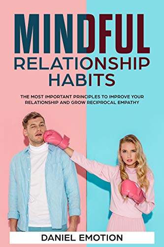 Book Cover Mindful Relationship Habits: The Most Important Principles to Improve Your Relationship and Grow Reciprocal Empathy (Meditation Mastery Book 6)