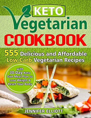 Book Cover Keto Vegetarian Cookbook: 555 Delicious and Affordable Low Carb Vegetarian Recipes with 30-Day Keto Diet Meal Plan to Lose Weight and Reset Your Body
