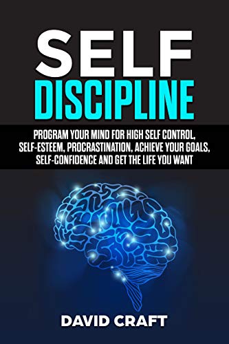 Book Cover Self Discipline: Program Your Mind For High Self Control, Self Esteem, Procrastination,Achieve Your Goals,Self Confidence And Get The Life You Want