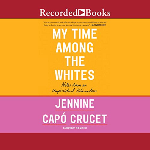My Time Among the Whites: Notes from an Unfinished Education