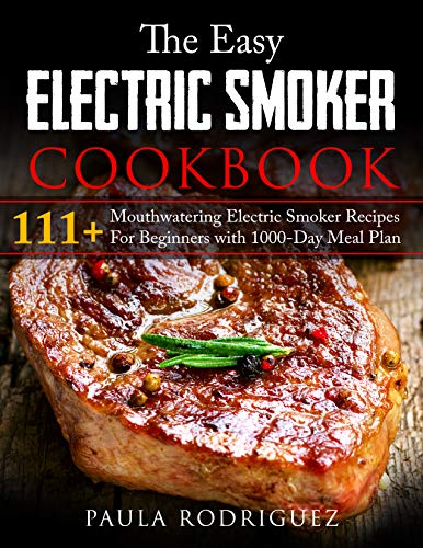 Book Cover The Easy Electric Smoker Cookbook: 111+ Mouthwatering Electric Smoker Recipes For Beginners with 1000-Day Meal Plan