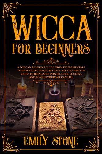 Book Cover Wicca for Beginners: A Wiccan Religion Guide from Fundamentals to Practicing Magic Rituals. All You Need to Know to Bring Self-Power, Luck, Success, and Love in Your Wiccan Life