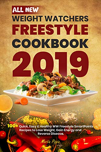All New Weight Watchers Freestyle Cookbook 2019: 100+ Quick, Easy & Healthy WW Freestyle  SmartPoints Recipes to Lose Weight, Gain Energy and Reverse Disease.