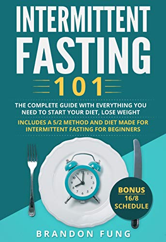 Book Cover Intermittent Fasting 101: The complete guide with everything you need to start your diet, lose weight. Includes a 5/2 method and diet made for intermittent fasting for beginners. Bonus 16/8 schedule.